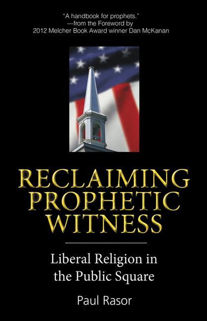 Reclaiming Prophetic Witness: Liberal Religion in the Public Square