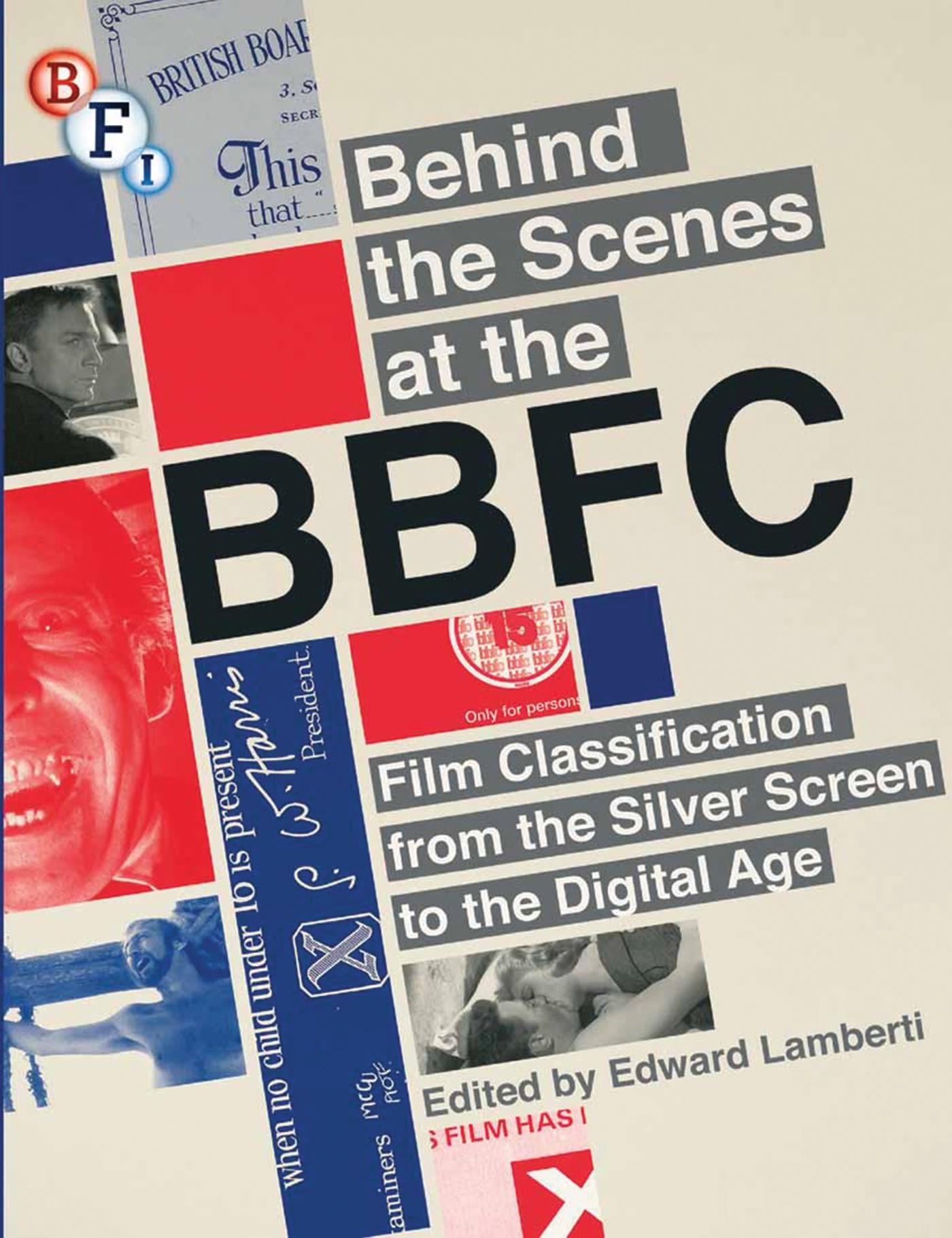 Behind the Scenes at the Bbfc: Film Classification from the Silver Screen to the Digital Age