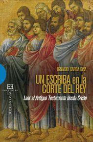 Un escriba en la corte del rey : leer el Antigüo Testamento desde Cristo