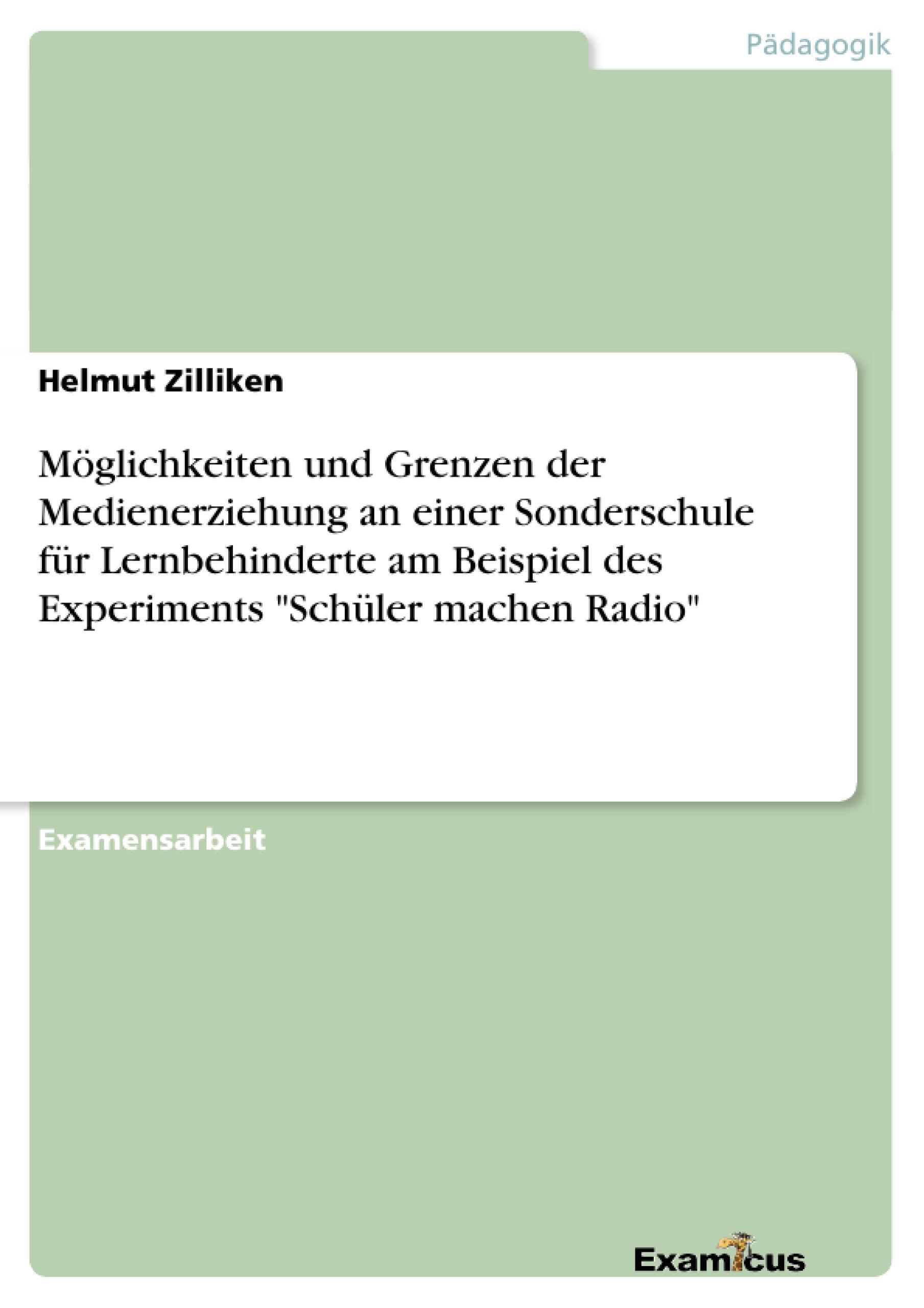 Möglichkeiten und Grenzen der Medienerziehung an einer Sonderschule für Lernbehinderte am Beispiel des Experiments "Schüler machen Radio"