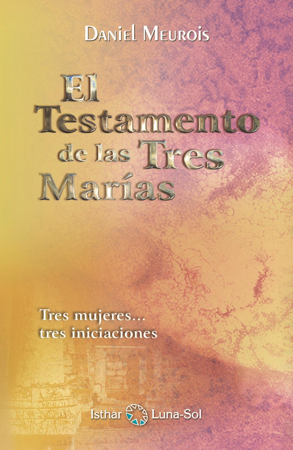 El testamento de las tres Marías : tres mujeres-- tres iniciaciones