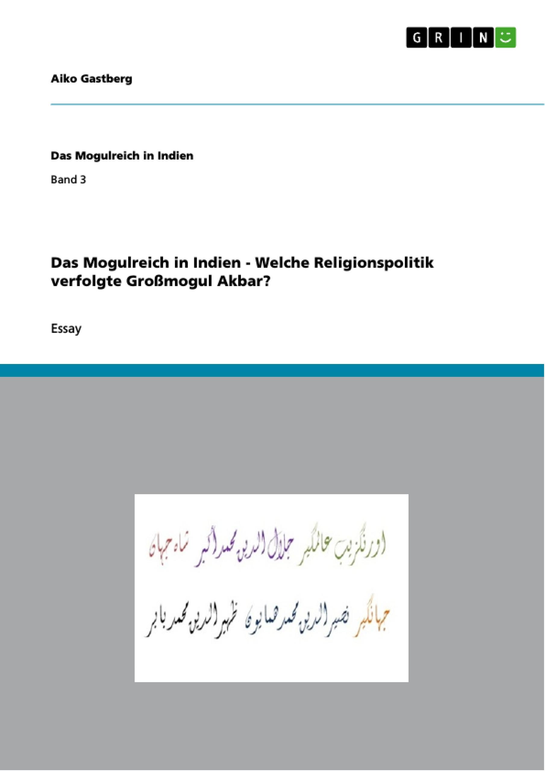 Das Mogulreich in Indien - Welche Religionspolitik verfolgte Großmogul Akbar?