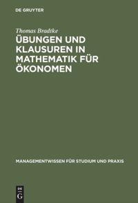 Übungen und Klausuren in Mathematik für Ökonomen