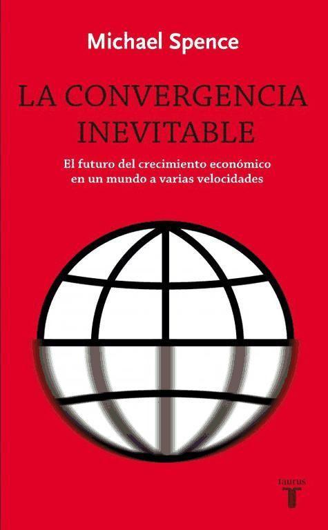 La convergencia inevitable : el futuro del crecimiento económico en un mundo a varias velocidades