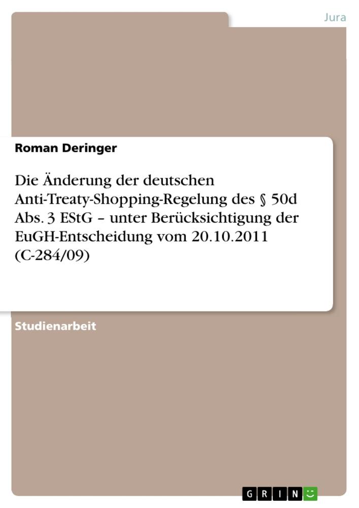 Die Änderung der deutschen Anti-Treaty-Shopping-Regelung des § 50d Abs. 3 EStG ¿ unter Berücksichtigung der EuGH-Entscheidung vom 20.10.2011 (C-284/09)