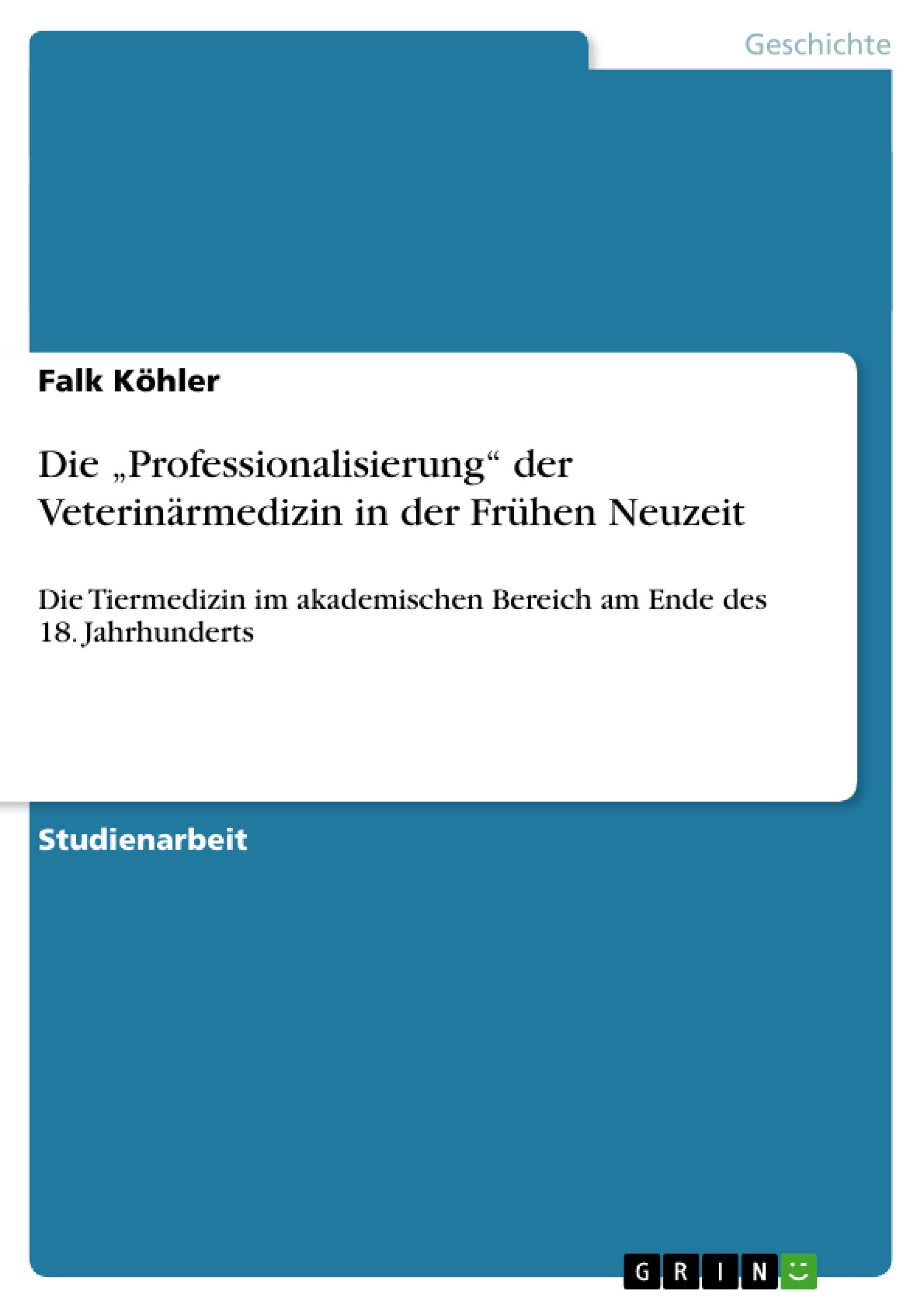 Die ¿Professionalisierung¿ der Veterinärmedizin in der Frühen Neuzeit