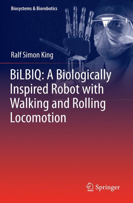 BiLBIQ: A Biologically Inspired Robot with Walking and Rolling Locomotion