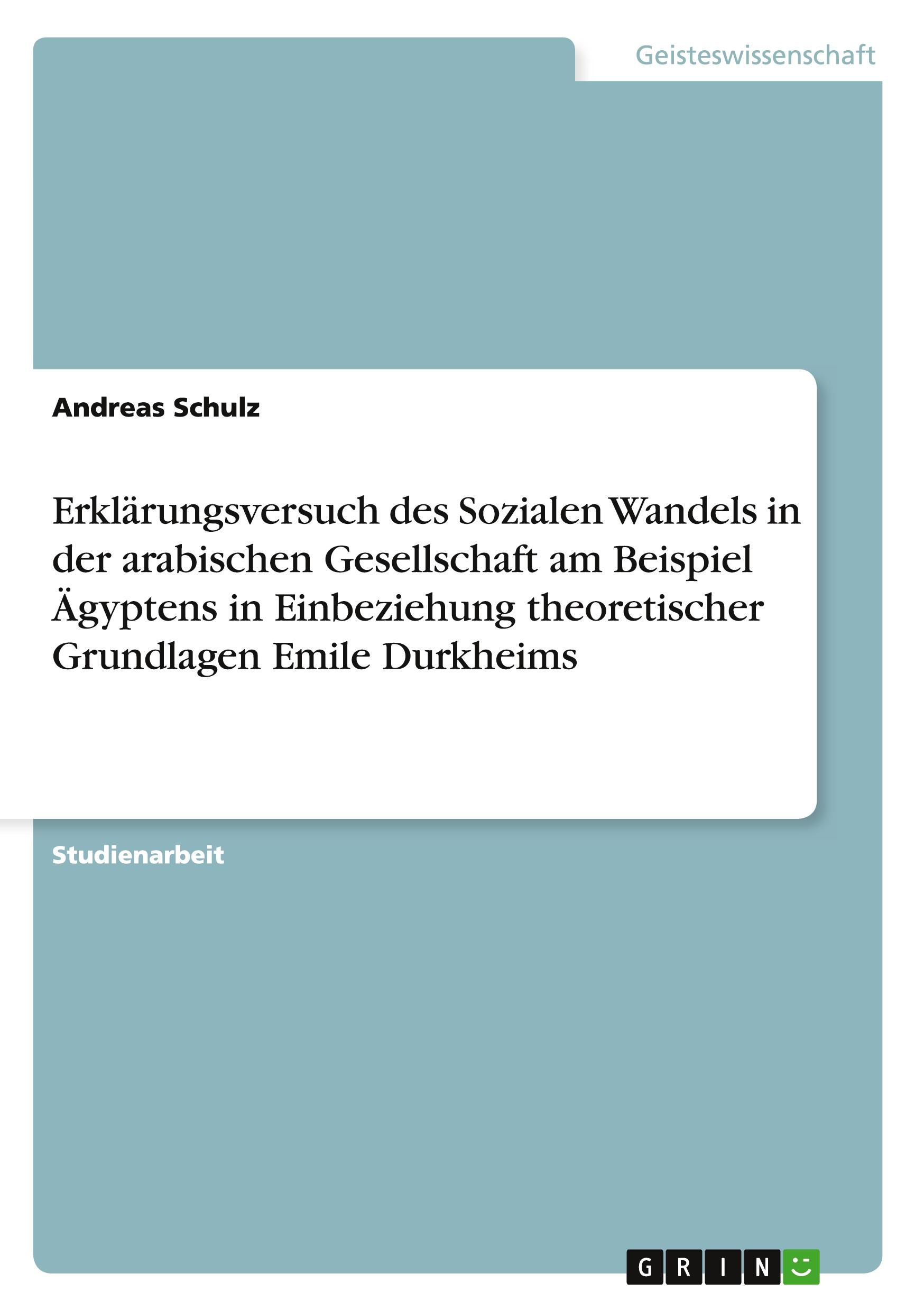 Erklärungsversuch des Sozialen Wandels in der arabischen Gesellschaft am Beispiel Ägyptens in Einbeziehung theoretischer Grundlagen Emile Durkheims