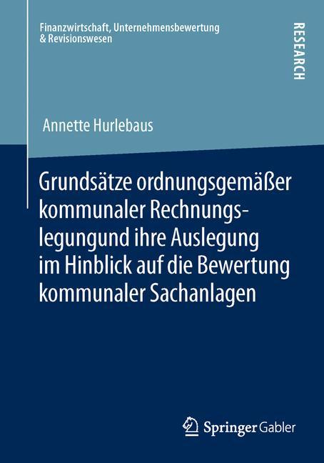 Grundsätze ordnungsgemäßer kommunaler Rechnungslegung und ihre Auslegung im Hinblick auf die Bewertung kommunaler Sachanlagen