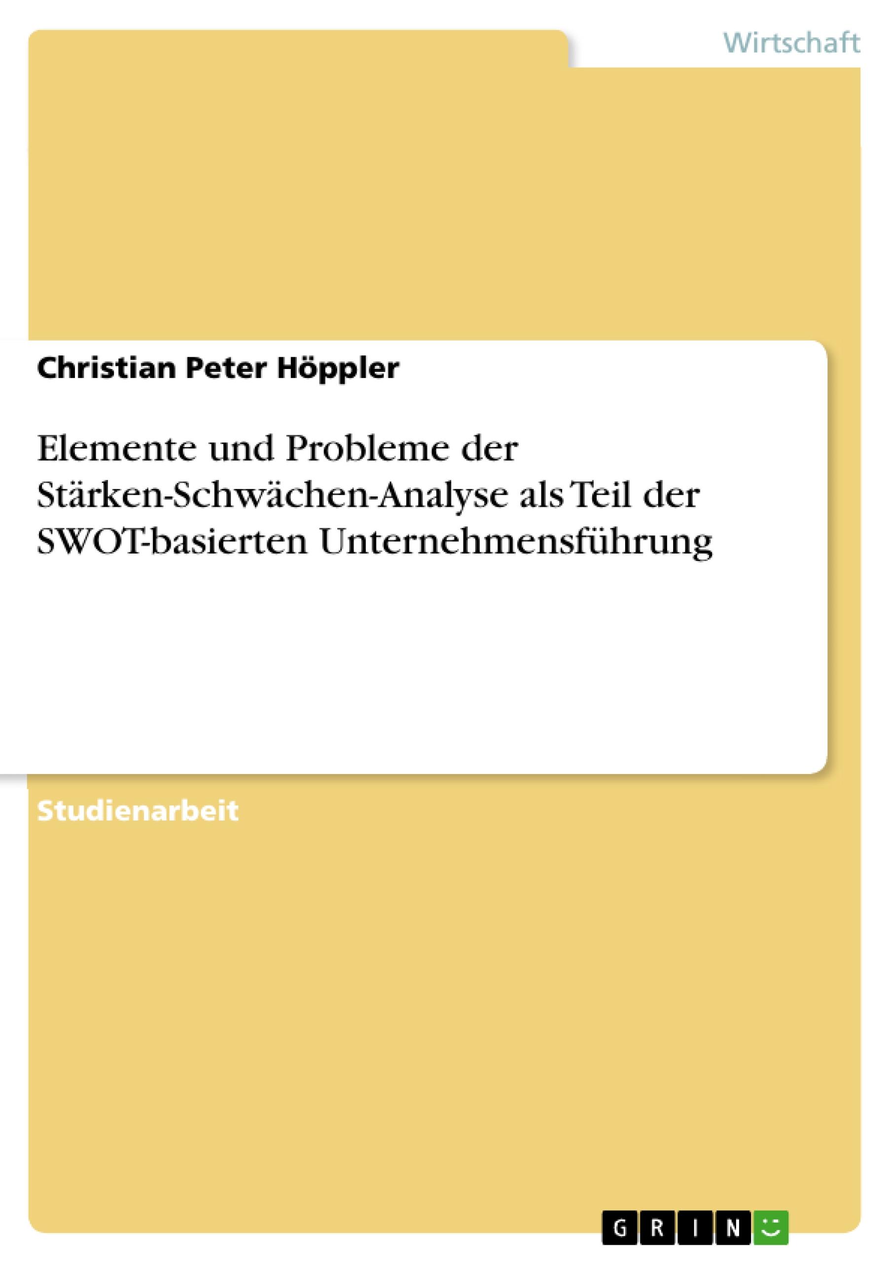 Elemente und Probleme der Stärken-Schwächen-Analyse als Teil der SWOT-basierten Unternehmensführung