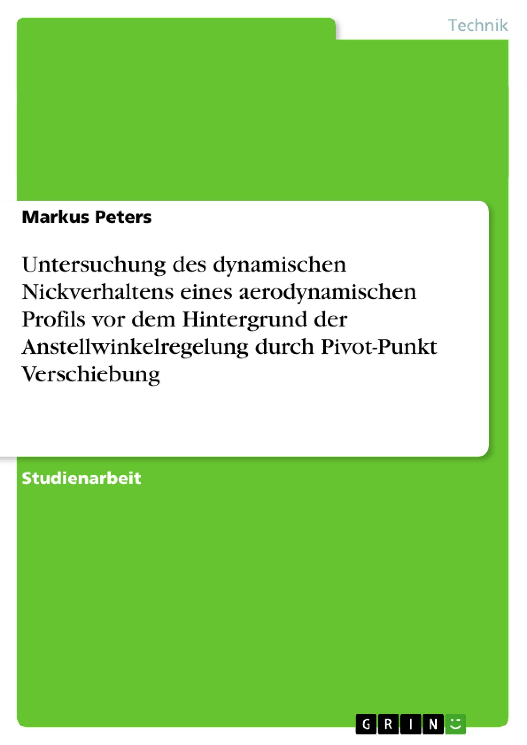 Untersuchung des dynamischen Nickverhaltens eines aerodynamischen Profils vor dem Hintergrund der Anstellwinkelregelung durch Pivot-Punkt Verschiebung