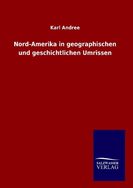 Nord-Amerika in geographischen und geschichtlichen Umrissen