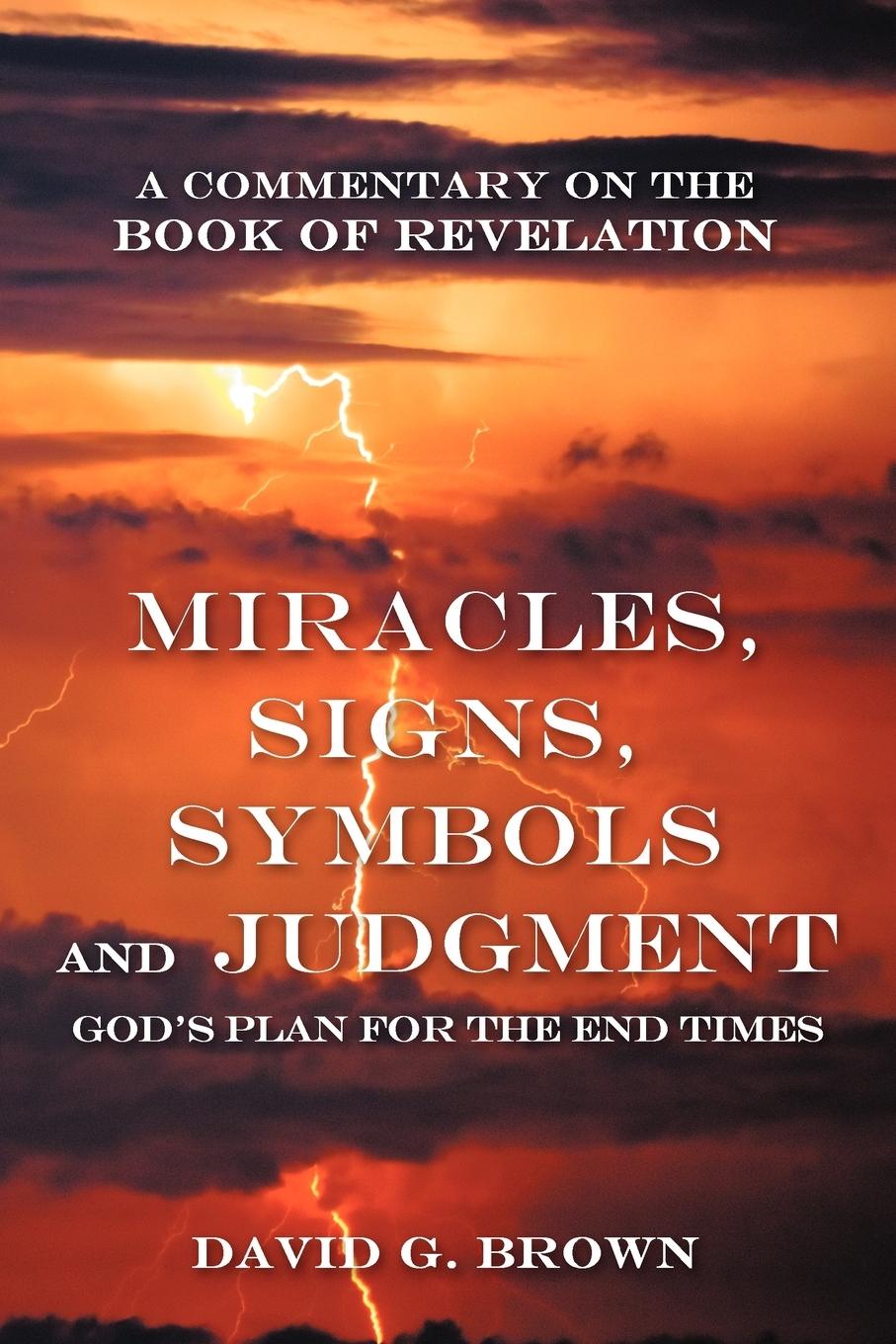 Miracles, Signs, Symbols and Judgment God's Plan for the End Times