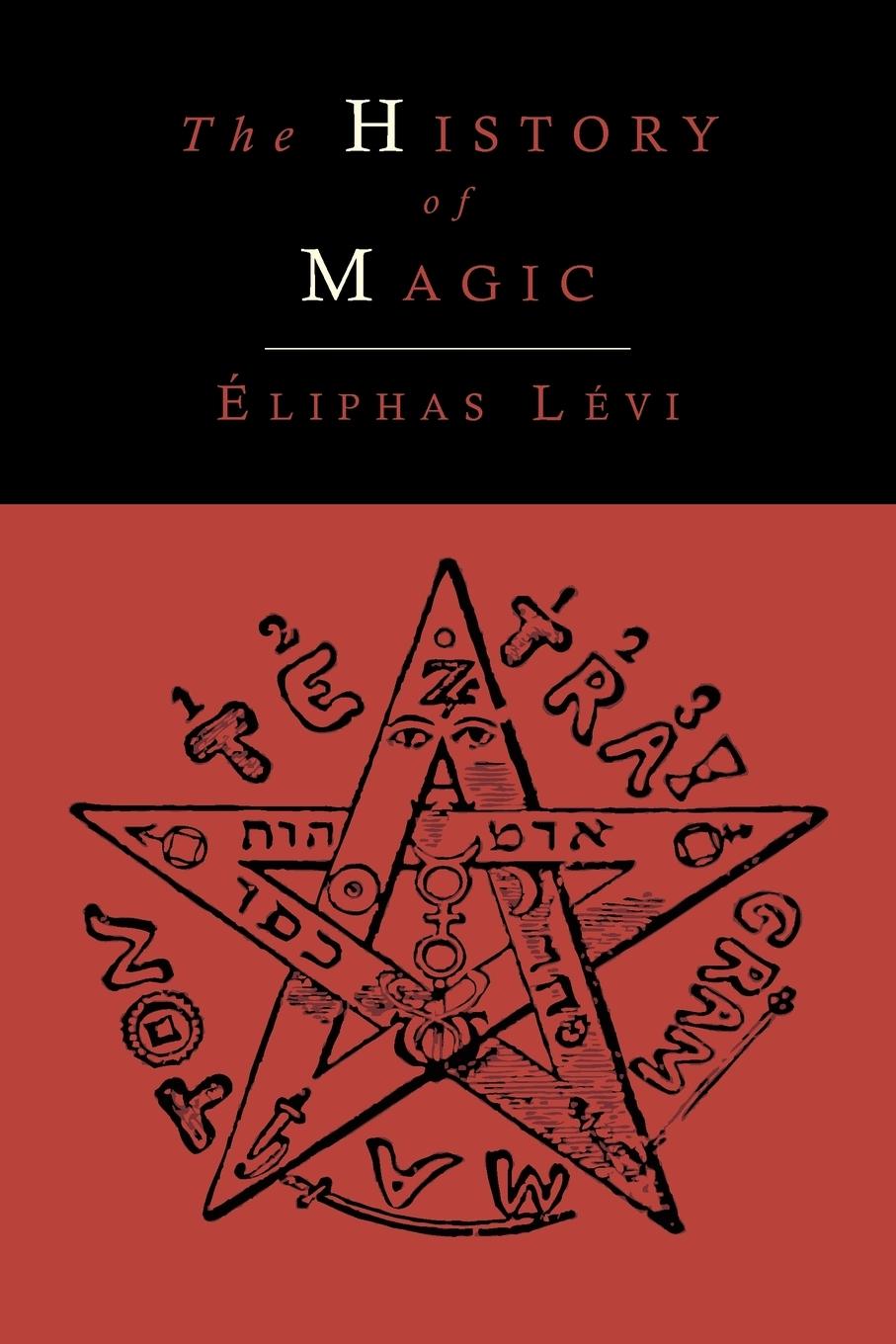 The History of Magic; Including a Clear and Precise Exposition of Its Procedure, Its Rites and Its Mysteries