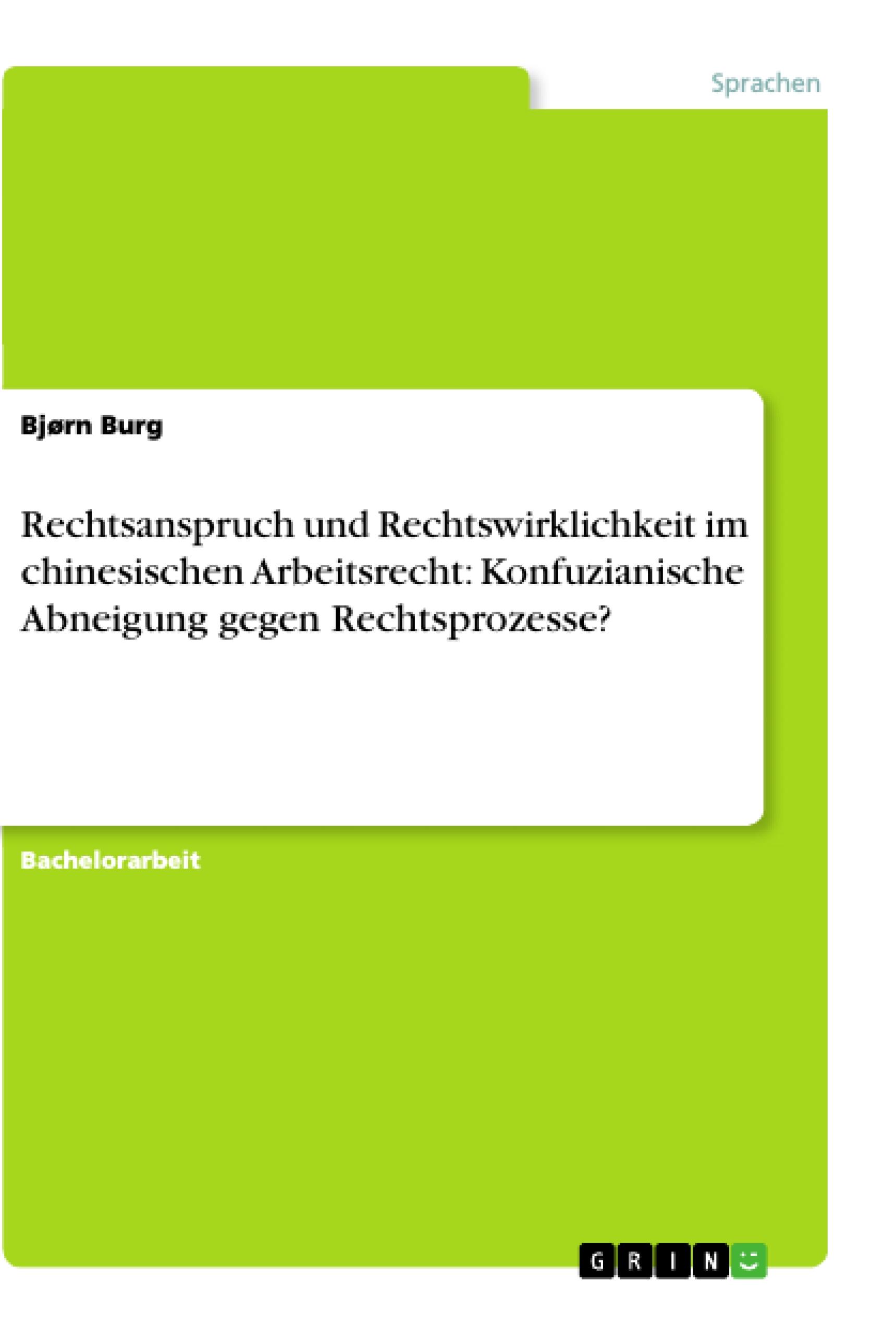 Rechtsanspruch und Rechtswirklichkeit im chinesischen Arbeitsrecht: Konfuzianische Abneigung gegen Rechtsprozesse?