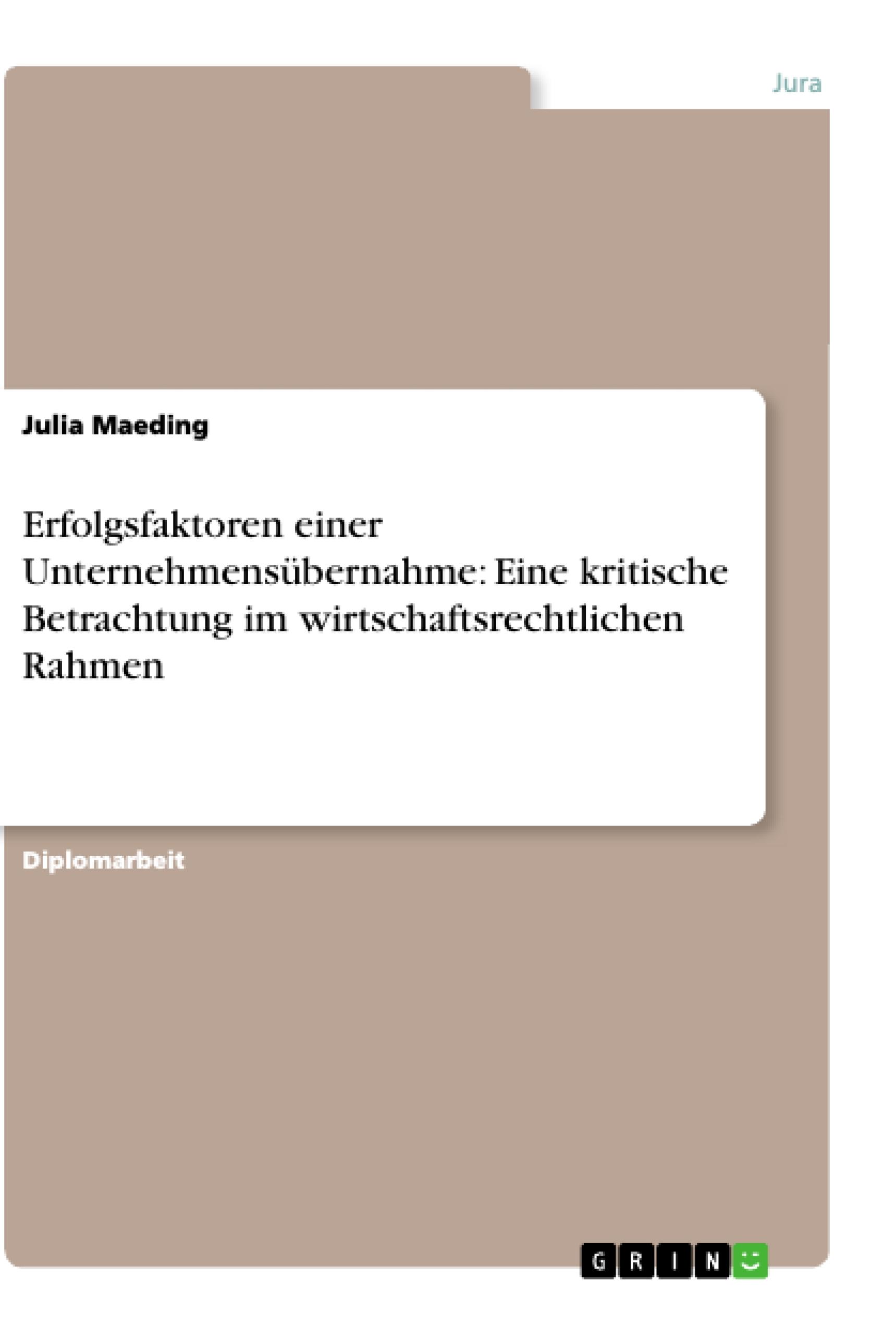 Erfolgsfaktoren einer Unternehmensübernahme: Eine kritische Betrachtung im wirtschaftsrechtlichen Rahmen