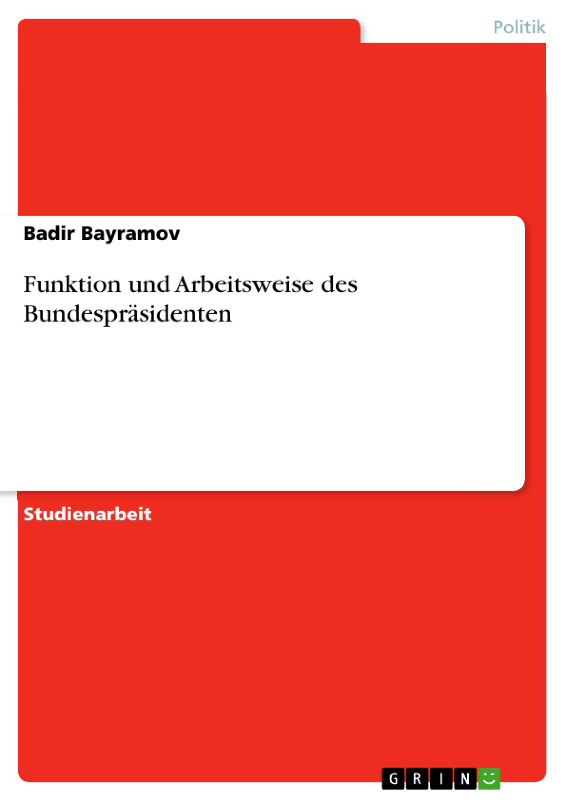 Funktion und Arbeitsweise des Bundespräsidenten