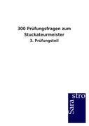 300 Prüfungsfragen zum Stuckateurmeister