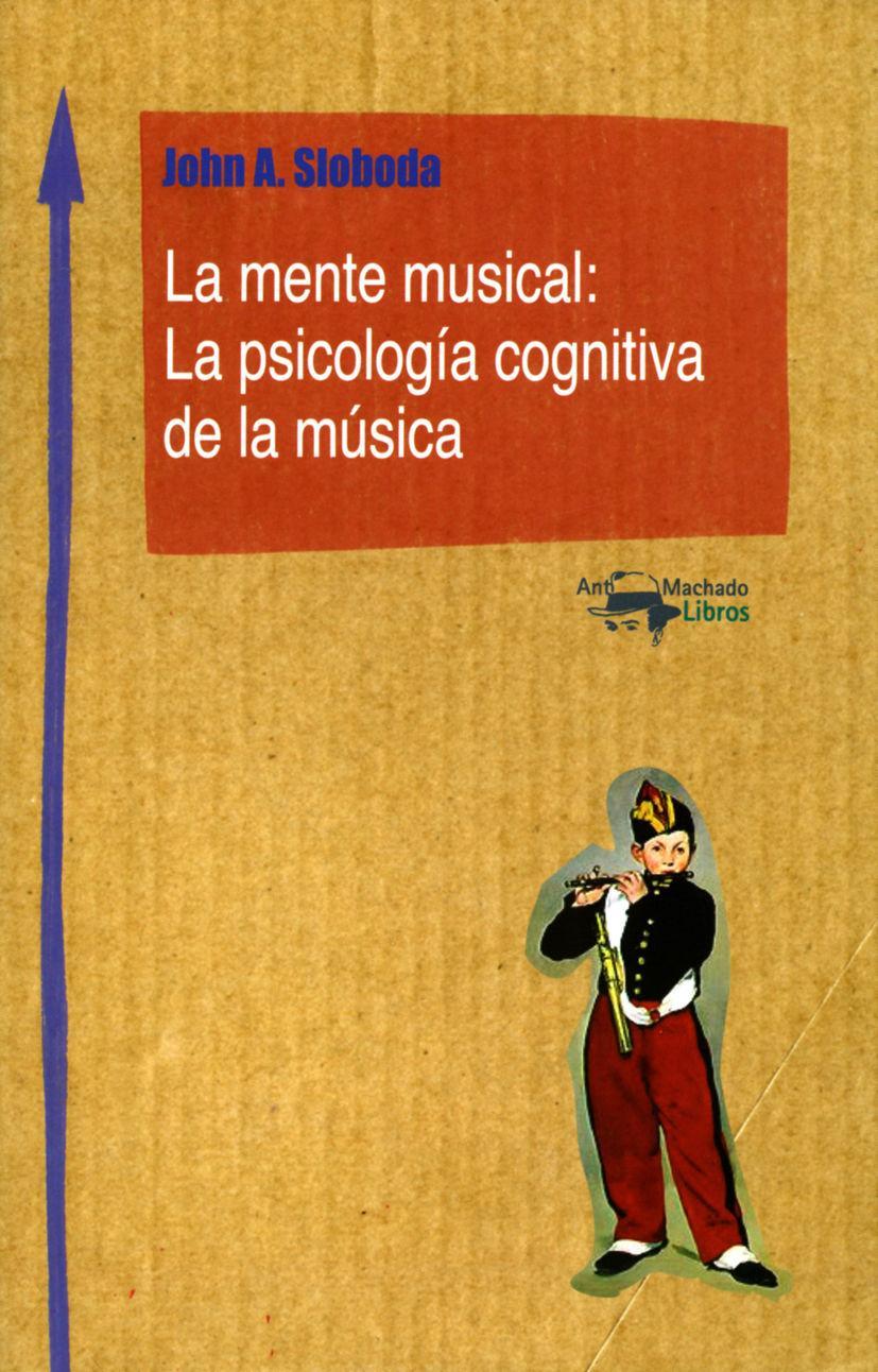 La mente musical : la psicología cognitiva de la música