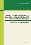 Kinder- und Jugendliteratur im fächerübergreifenden Unterricht am Beispiel von ¿Echtzeit¿: Konzipiert für die Sekundarstufe II