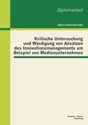 Kritische Untersuchung und Würdigung von Ansätzen des Innovationsmanagements am Beispiel von Medienunternehmen