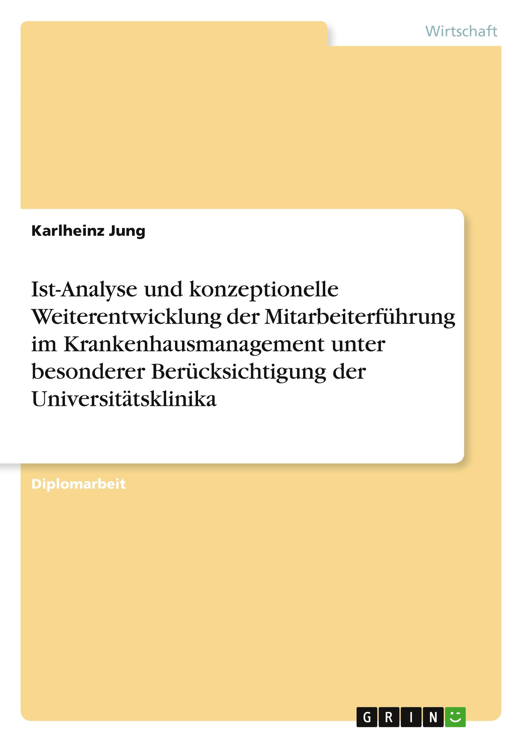 Ist-Analyse und konzeptionelle Weiterentwicklung der Mitarbeiterführung im Krankenhausmanagement unter besonderer Berücksichtigung der Universitätsklinika