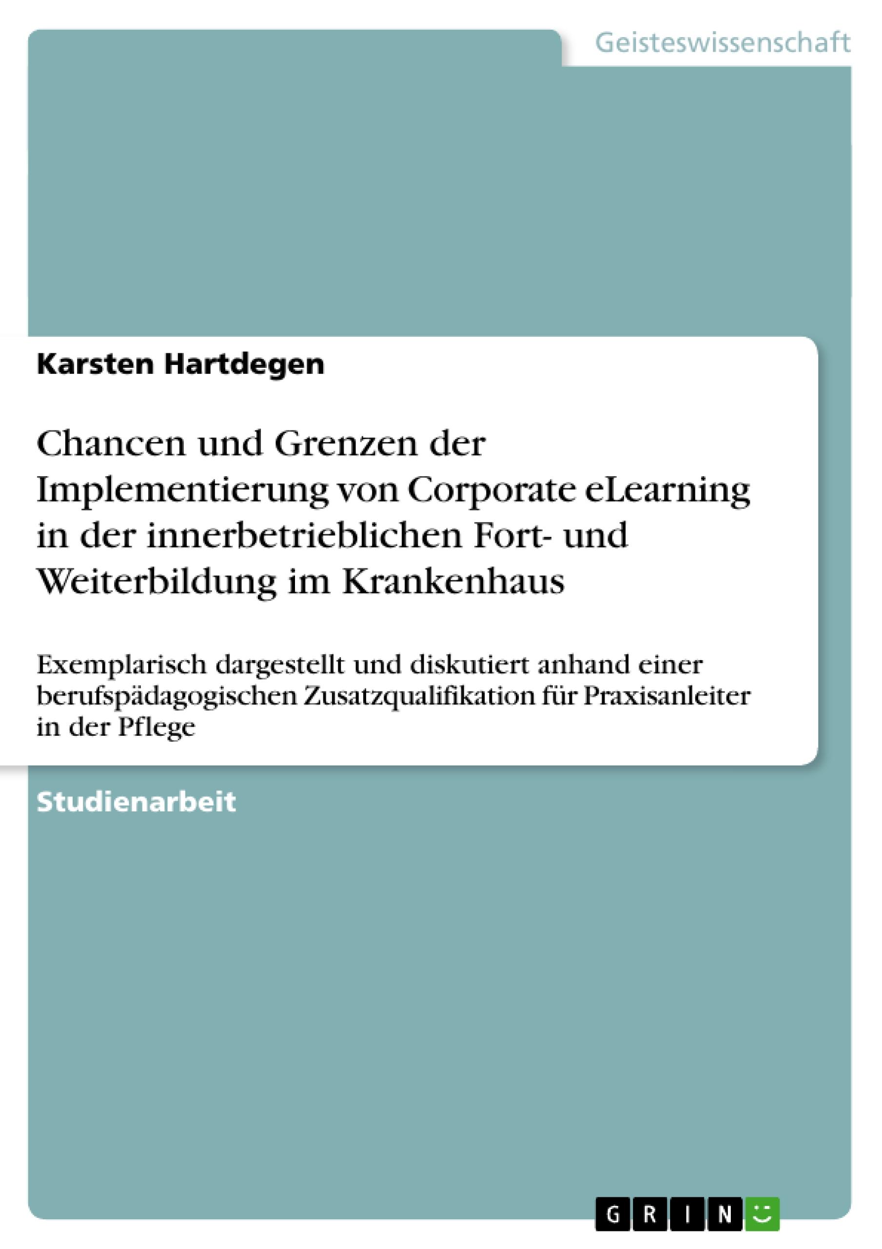 Chancen und Grenzen der Implementierung  von Corporate eLearning in der  innerbetrieblichen Fort- und Weiterbildung  im Krankenhaus