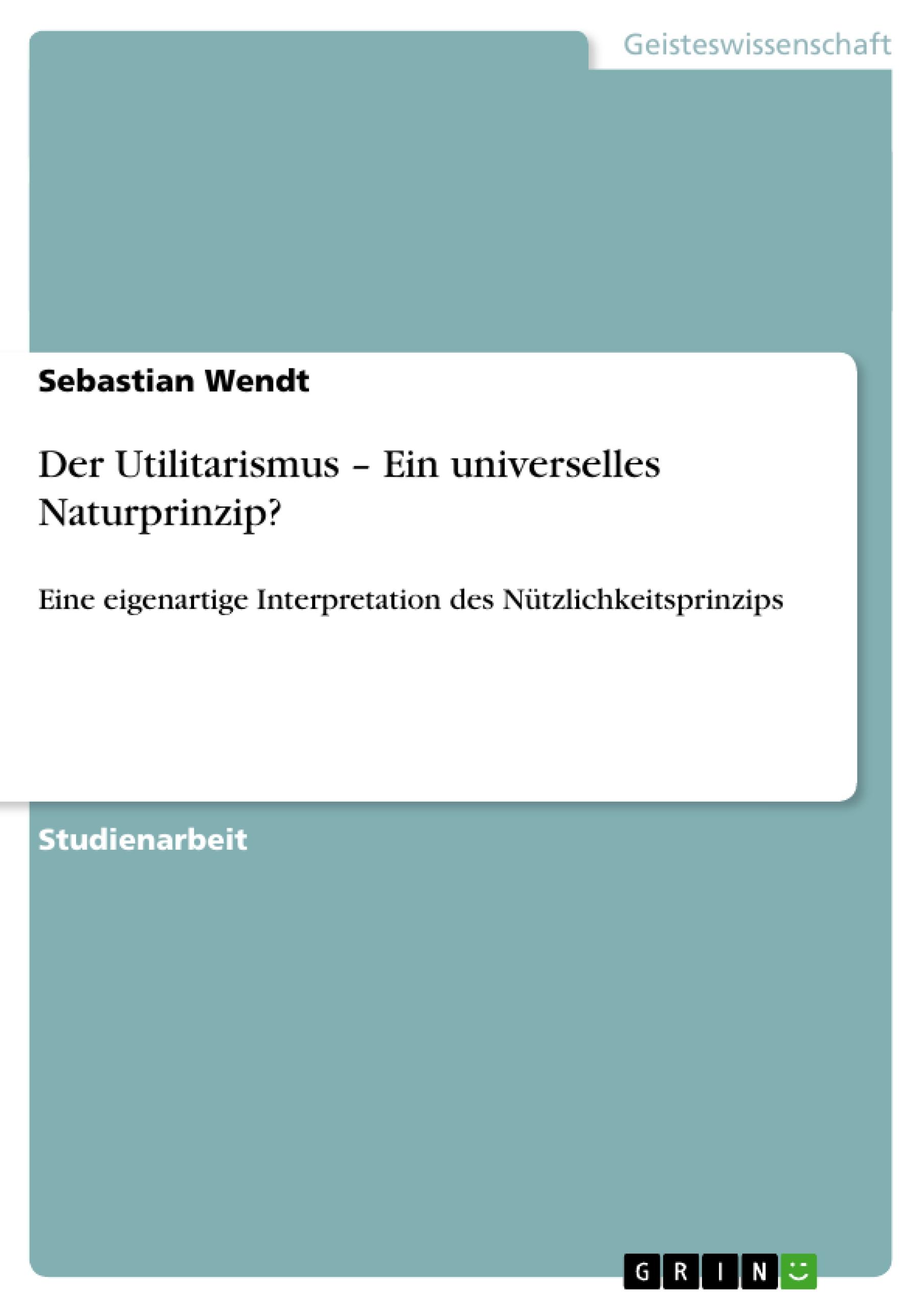 Der Utilitarismus ¿ Ein universelles Naturprinzip?