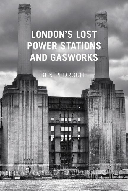 London's Lost Power Stations and Gasworks