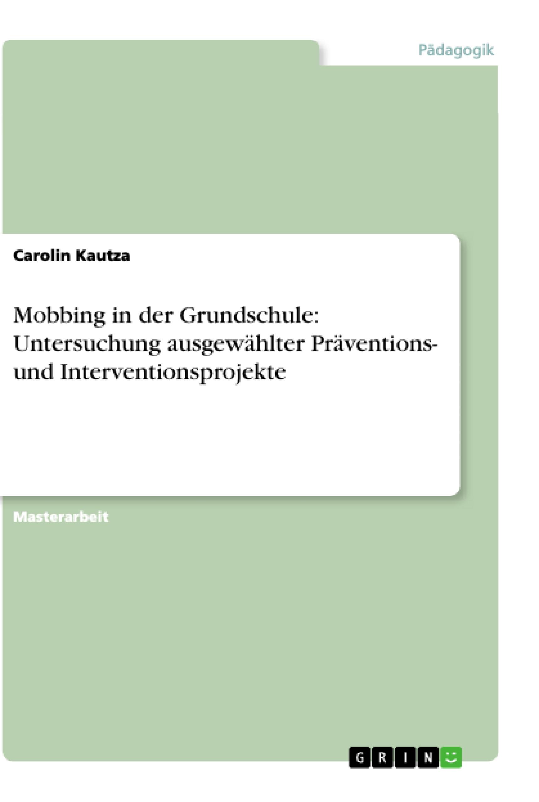 Mobbing in der Grundschule: Untersuchung ausgewählter Präventions- und Interventionsprojekte