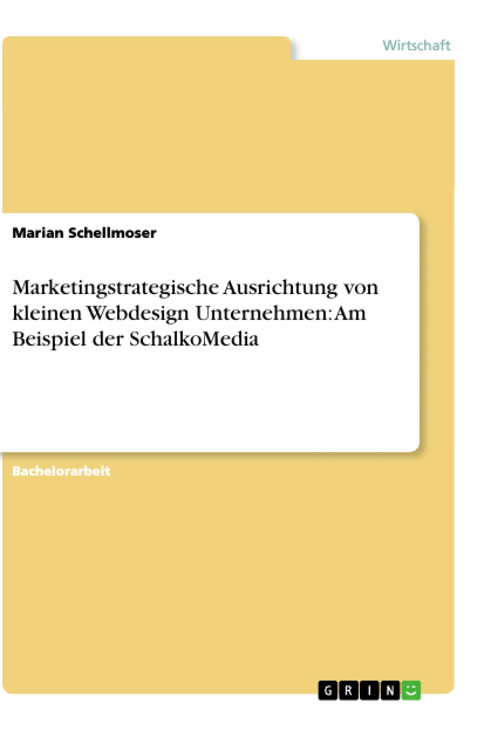 Marketingstrategische Ausrichtung von kleinen Webdesign Unternehmen: Am Beispiel der SchalkoMedia