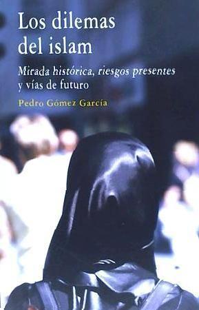 Los dilemas del islam : mirada histórica, riesgos presentes y vías de futuro