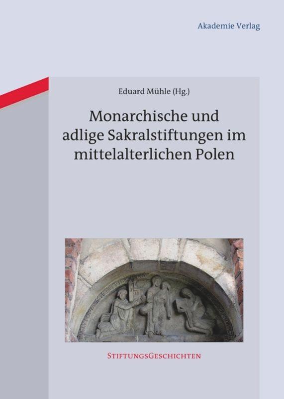 Monarchische und adlige Sakralstiftungen im mittelalterlichen Polen