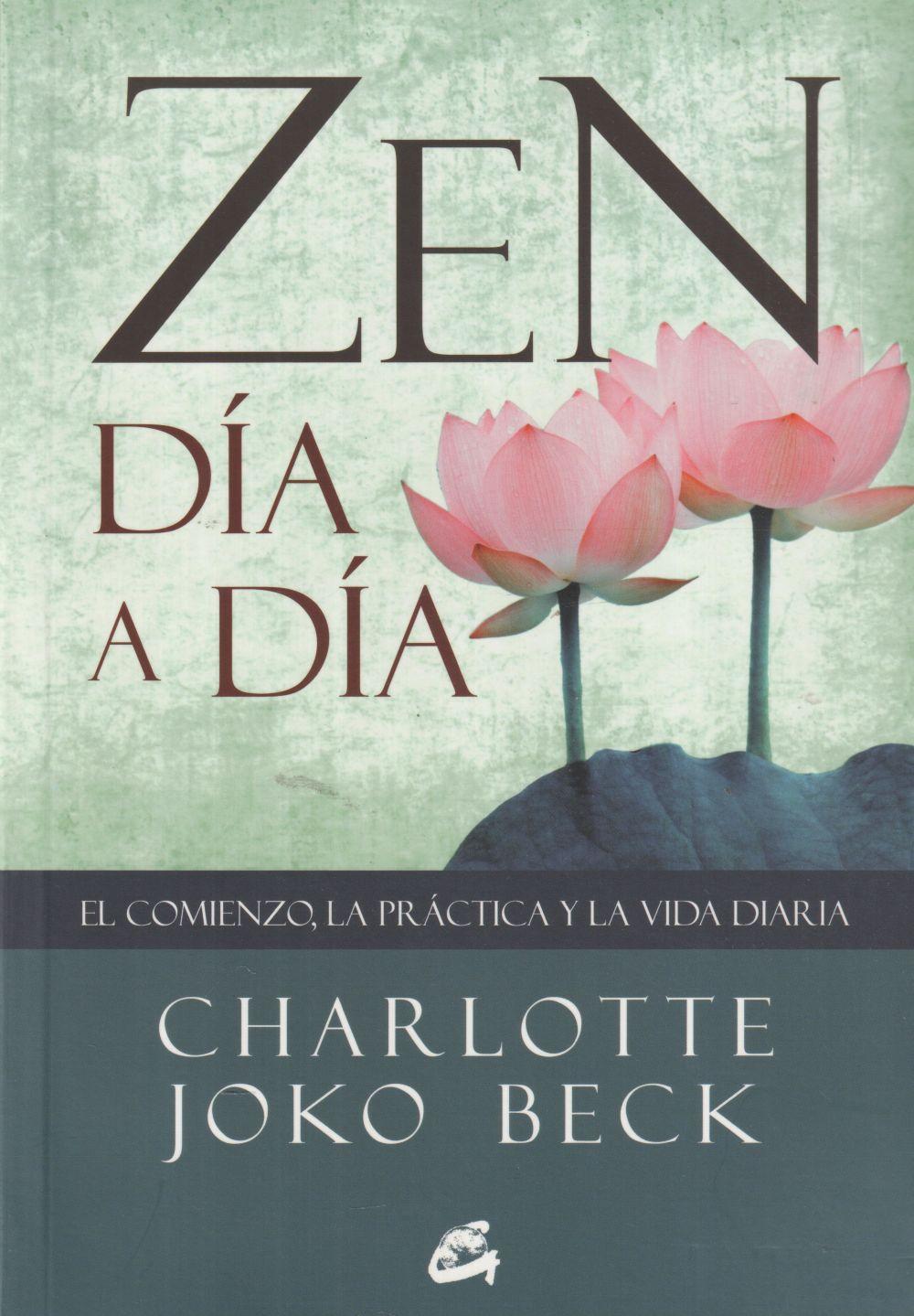 Zen día a día : el comienzo, la práctica y la vida diaria