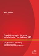 Eisenhüttenstadt ¿ die erste sozialistische Planstadt der DDR: Eine Analyse zur Umsetzung der 16 Grundsätze des sozialistischen Städtebaus