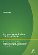 Markenkommunikation mit Prominenten: Eine Untersuchung der Eignung und des Werbewirkungserfolgs von Testimonials zur Bildung von Markenpersönlichkeit bei Rezipienten