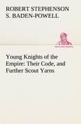 Young Knights of the Empire : Their Code, and Further Scout Yarns