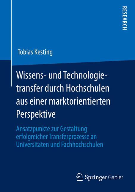 Wissens- und Technologietransfer durch Hochschulen aus einer marktorientierten Perspektive