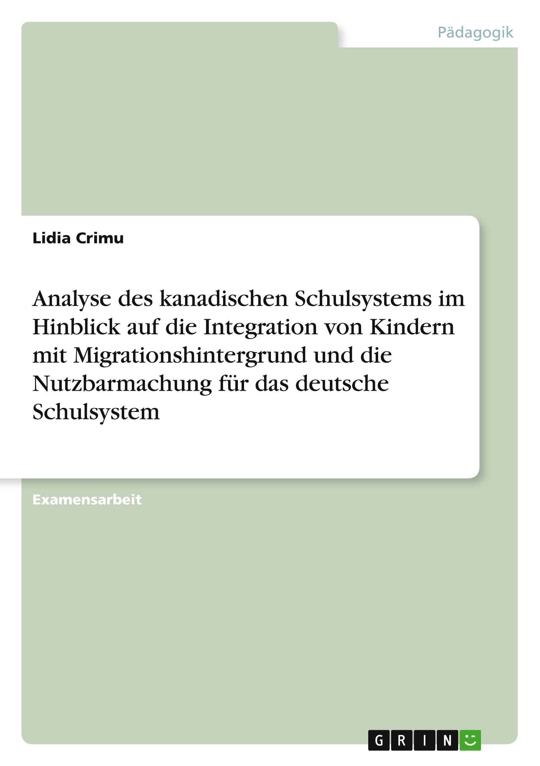 Analyse des kanadischen Schulsystems im Hinblick auf die Integration von Kindern mit Migrationshintergrund und  die Nutzbarmachung für das deutsche Schulsystem