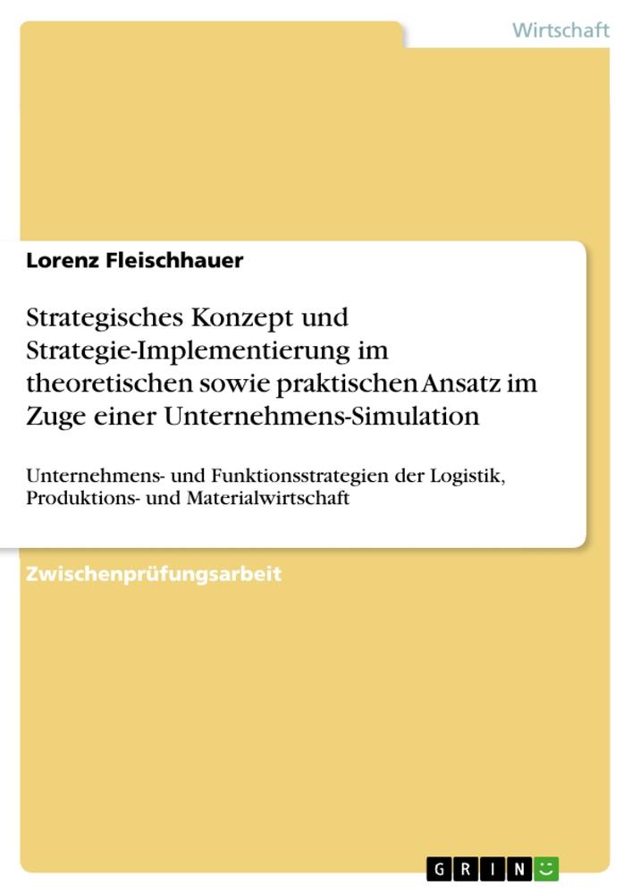 Strategisches Konzept und Strategie-Implementierung im theoretischen sowie praktischen Ansatz im Zuge einer Unternehmens-Simulation