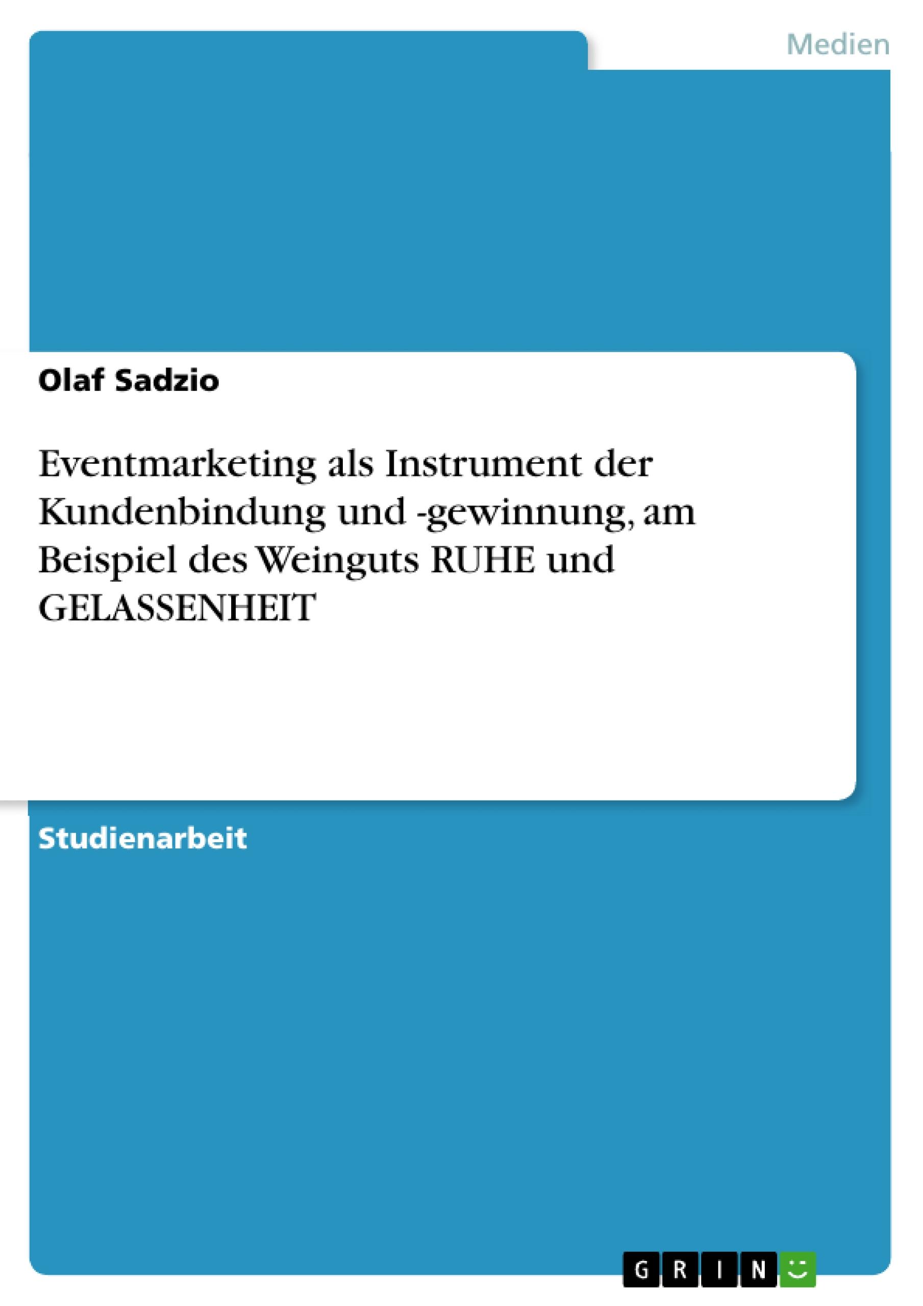 Eventmarketing als Instrument der Kundenbindung und -gewinnung, am Beispiel des Weinguts RUHE und GELASSENHEIT