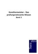 Konditormeister - Das prüfungsrelevante Wissen