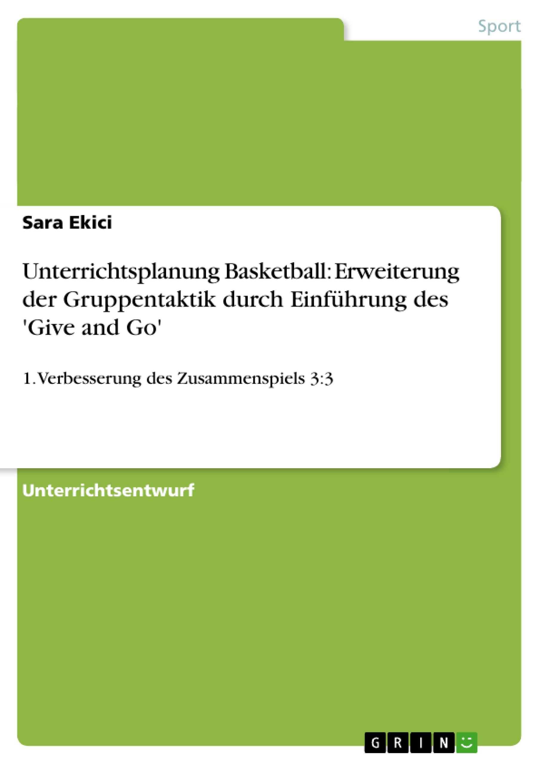 Unterrichtsplanung Basketball: Erweiterung der Gruppentaktik durch Einführung des 'Give and Go'