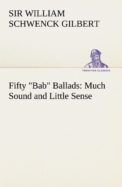 Fifty "Bab" Ballads: Much Sound and Little Sense