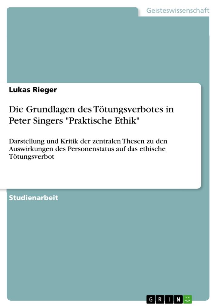 Die Grundlagen des Tötungsverbotes in Peter Singers "Praktische Ethik"