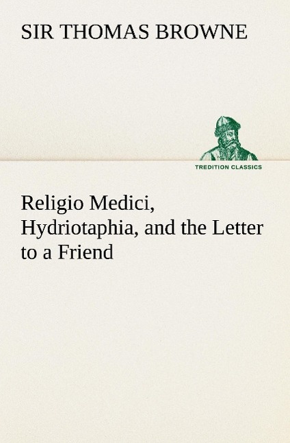 Religio Medici, Hydriotaphia, and the Letter to a Friend