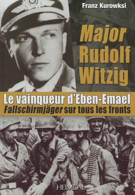 Major Rudolf Witzig Le Vainqueur d'Eben-Emael