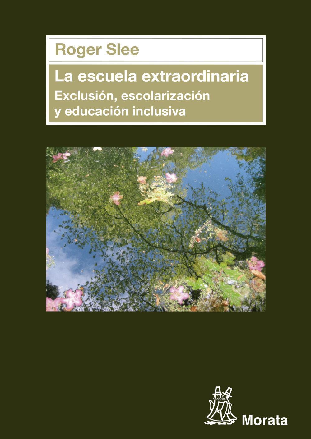 La escuela extraordinaria : exclusión, escolarización y educación inclusiva