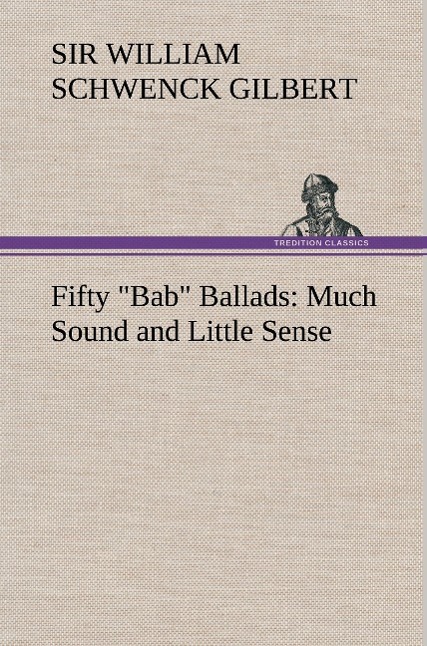 Fifty "Bab" Ballads: Much Sound and Little Sense