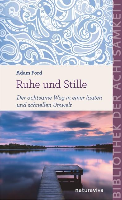 Ruhe und Stille (Bibliothek der Achtsamkeit)